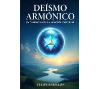 Deísmo Armónico: Un camino hacia la armonía universal