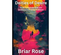 Deities of Desire: Queer Transgender Gods and Goddesses from Global Traditions (Paganism Beyond the Binary)