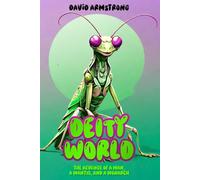 Deity World: The Revenge of a Man, a Mantis, and a Monarch