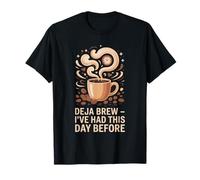 Deja Brew I've Had This Day Before Coffee T-Shirt
