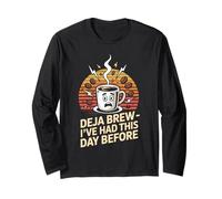 Deja Brew I've Had This Day Before Quote Long Sleeve T-Shirt
