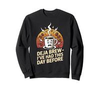 Deja Brew I've Had This Day Before Quote Sweatshirt