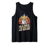 Deja Brew I've Had This Day Before Quote Tank Top