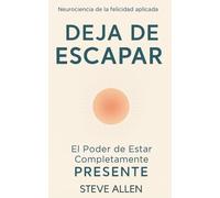 Deja de Escapar: El Poder de Estar Completamente Presente (Mentalidad de éxito)