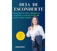 Deja de Esconderte: Descubre tu valor, abraza tu propósito y vive en la luz de quien fuiste creada
