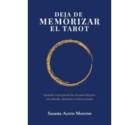 Deja de Memorizar el Tarot: Aprende a interpretar los Arcanos Mayores con método, intuición y criterio propio (Método DMT)