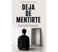 DEJA DE MENTIRTE: Sabas qué hacer. Y aun así no lo haces,