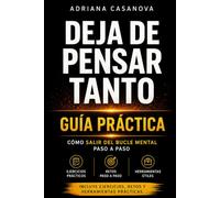Deja de pensar tanto: cómo salir del bucle mental (Mente en bucle: Entiende tu mente, rompe el ciclo y recupera el control)