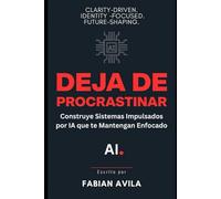 DEJA DE PROCRASTINAR: Construye Sistemas Impulsados por IA que te Mantienen Enfocado