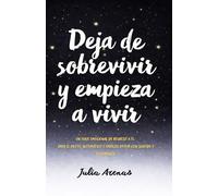 Deja de sobrevivir y empieza a vivir.: Un viaje emocional de regreso a ti. Deja el piloto automático y empieza a vivir con sentido y coherencia.