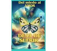 Deja de sufrir: Del miedo al amor (Crea con el creador)