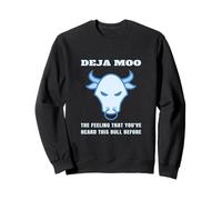 Deja Moo The Feeling That You've Heard This Bull Before Cow Sweatshirt