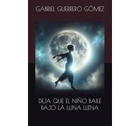 DEJA QUE EL NIÑO BAILE BAJO LA LUNA LLENA