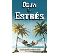 Deja tu Estrés: Libro de superación personal en español: Guía de autoayuda para adultos desarrollar inteligencia emocional y pensamientos positivos