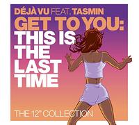 Deja Vu feat. Tasmin - Almighty Presents Get To You - This Is The Last Time (The Collection)
