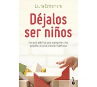 Déjalos ser niños: Una guía práctica para acompañar a los pequeños en una crianza respetuosa (Prácticos siglo XXI)