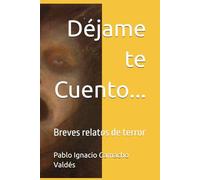 Déjame te Cuento...: Breves relatos de terror