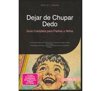 Dejar de Chupar Dedo: Guía Completa para Padres y Niños (Chuparse el dedo)