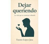 Dejar queriendo: La vida que se construye soltando