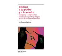 Dejarás a Tu Padre Y a Tu Madre: Hacia Una Comprensión Psicológica Y Antropológica de Las Relaciones Familiares (Psicología Y Psicoanálisis)