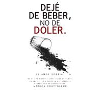 Dejé de beber, no de doler: 15 años sobria