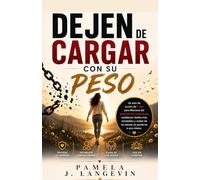 Dejen de cargar con su peso: Un plan de acción de 7 días para liberarse del agotamiento emocional, establecer límites más saludables y cuidar de los demás sin perderse a uno mismo.