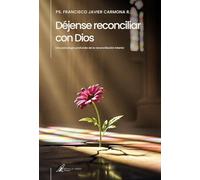 Déjense reconciliar con Dios: Una psicología profunda de la reconciliación interior