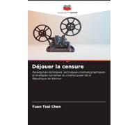Déjouer la censure: Paradigmes stylistiques, techniques cinématographiques et stratégies narratives du cinéma queer de la République de Weimar