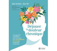Déjouer la douleur chronique - Une approche scientifique révolutionnaire pour reconditionner son cerveau et retrouver le bien-être