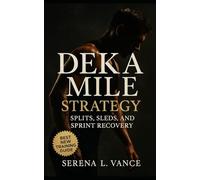 DEKA Mile Strategy: Splits, Sleds, and Sprint Recovery: Complete DEKA Mile Training Blueprint for Sub-20 Performance, Hybrid Endurance, HYROX Crossover, and Functional Fitness Success