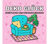 Deko Glück: Gemütliches und einfaches Malbuch für Erwachsene und Teenager mit stilvollen Einrichtungsideen und Alltagsdekoration