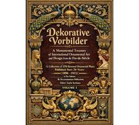 Dekorative Vorbilder: A Monumental Treasury of International Ornamental Art and Design from the Fin-de-Siècle - A collection of 1250 restored ... Designs & Traditional Artistic Patterns)