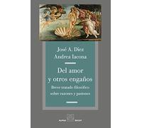 Del amor y otros engaños : breve tratado filosófico sobre razones y pasiones