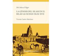 Del Atlas al Níger. La génesis de la islamización del Bilad as-Sudan (ss.XI-XVI)