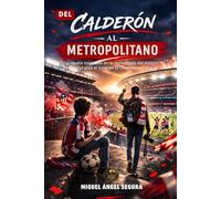 Del Calderón al Metropolitano: Una novela inspirada en la remontada del Atlético de Madrid ante el Inter en la Champions League (Más allá del deporte)