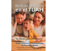 Del Caos a la Calma en el TDAH: Cómo Iniciar la Transformación en Casa Hoy Mismo: Acciones simples y comprobadas para reducir tensiones y mejorar la convivencia familiar desde el primer día.