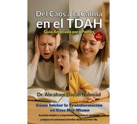 Del Caos a la Calma en el TDAH - Guía Ampliada para Padres: Cómo Iniciar la Transformación en Casa Hoy Mismo con Acciones simples y comprobadas para ... la convivencia familiar desde el primer día.