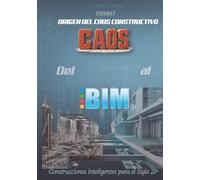 Del Caos al BIM: Tomo I: Origen del Caos Constructivo