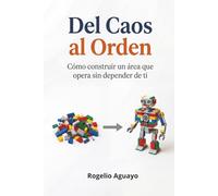 Del Caos al Orden: Cómo construir un área que opera sin depender de ti