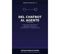 Del Chatbot al Agente: La guía práctica para llevar la inteligencia artificial de la experimentación a la operación real