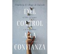 Del control a la confianza : Se libre del temor y la inseguridad al rendirte a Dios