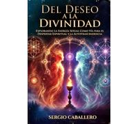 Del Deseo a la Divinidad: Explorando La Energía Sexual Como Vía para el Despertar Espiritual y la Autotrascendencia