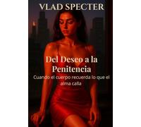 Del deseo a la penitencia: Cuando el cuerpo recuerda lo que el alma calla