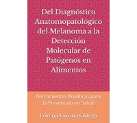 Del Diagnóstico Anatomopatológico del Melanoma a la Detección Molecular de Patógenos en Alimentos: Herramientas Análiticas para la Prevención en Salud