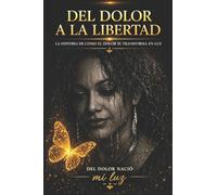 DEL DOLOR A LA LIBERTAD