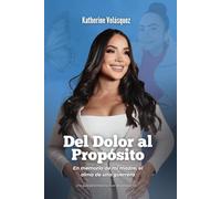 Del Dolor al Propósito: En memoria de mi madre, el alma de una guerrera. Una guía para elevar tu nivel de consciencia