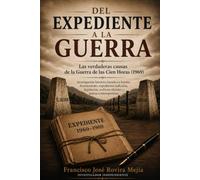 Del expediente a la guerra.: Las verdaderas causas de la Guerra de las Cien Horas (1969). (Investigaciones Históricas Documentales)