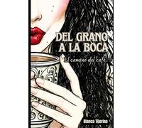 Del Grano a la boca: El camino del café