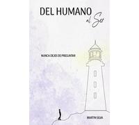 Del humano al ser: Nunca dejes de preguntar (Un viaje interior)