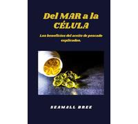 Del MAR a la CÉLULA: Los beneficios del aceite de pescado explicados.
